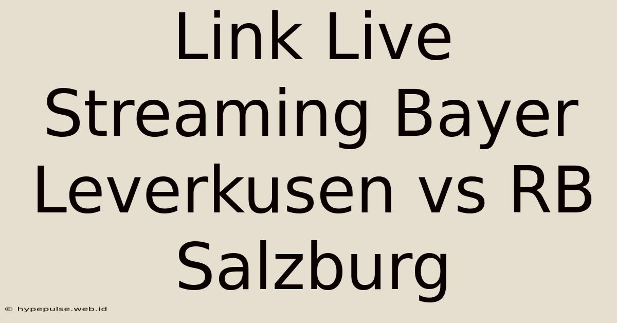 Link Live Streaming Bayer Leverkusen Vs RB Salzburg