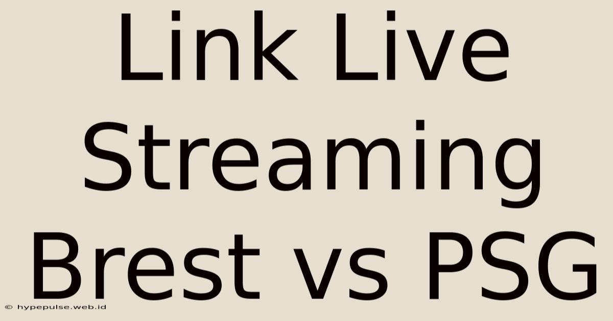 Link Live Streaming Brest Vs PSG