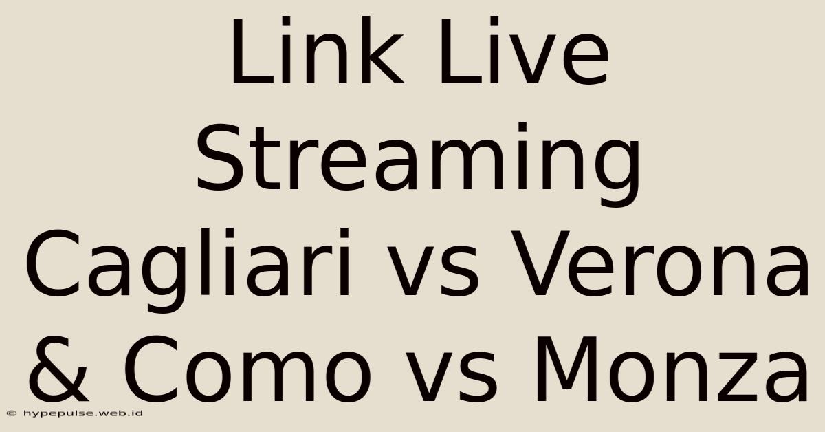 Link Live Streaming Cagliari Vs Verona & Como Vs Monza