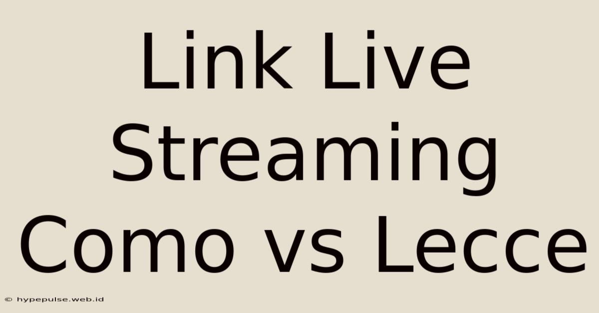 Link Live Streaming Como Vs Lecce