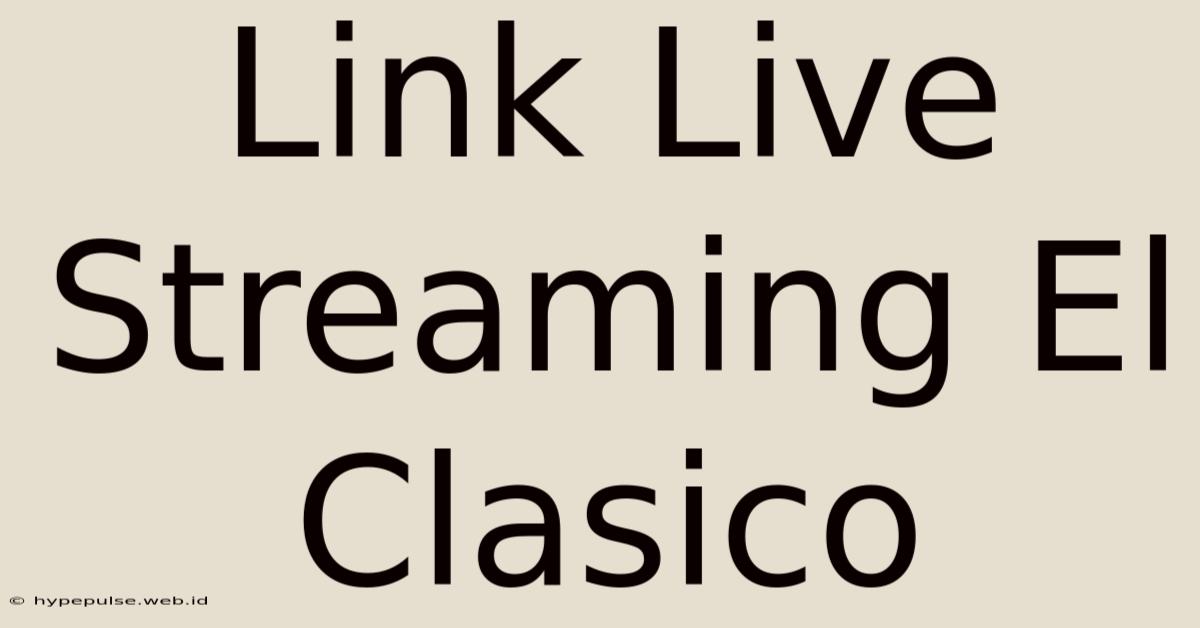 Link Live Streaming El Clasico