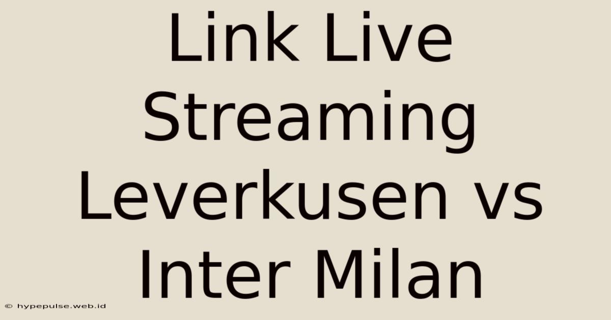 Link Live Streaming Leverkusen Vs Inter Milan