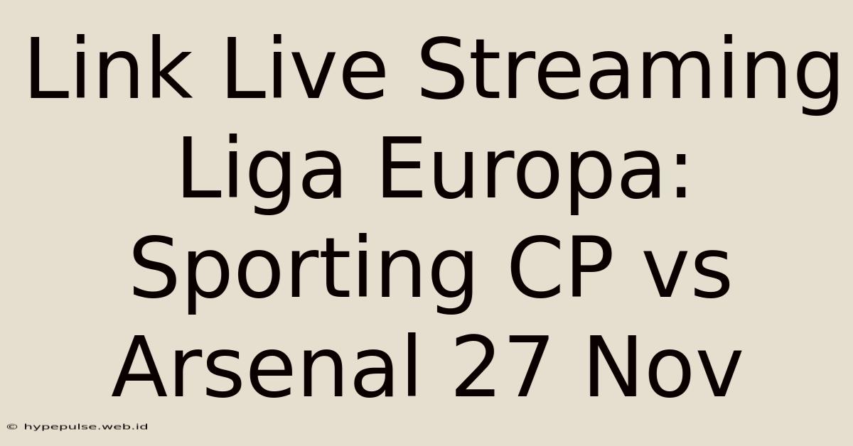 Link Live Streaming Liga Europa: Sporting CP Vs Arsenal 27 Nov