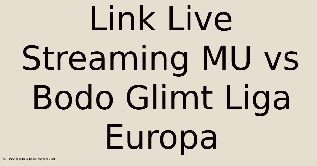 Link Live Streaming MU Vs Bodo Glimt Liga Europa