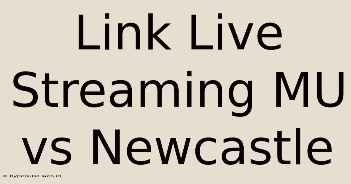 Link Live Streaming MU Vs Newcastle