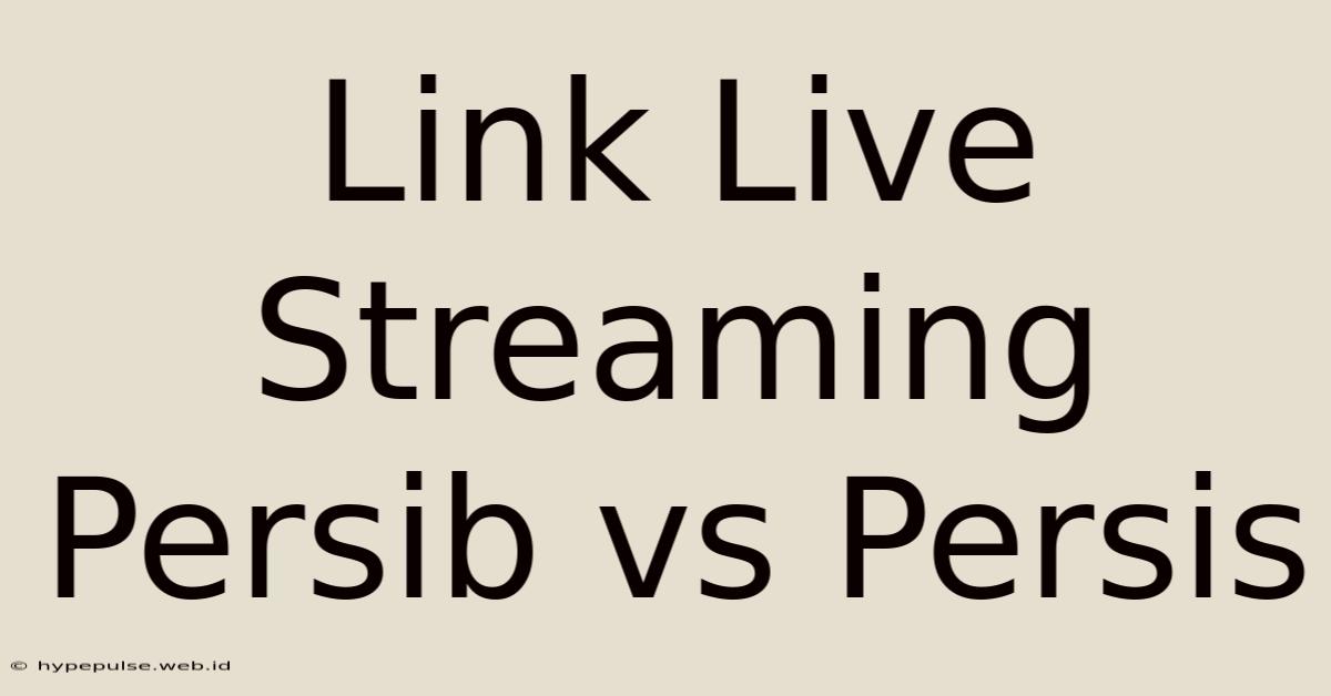 Link Live Streaming Persib Vs Persis