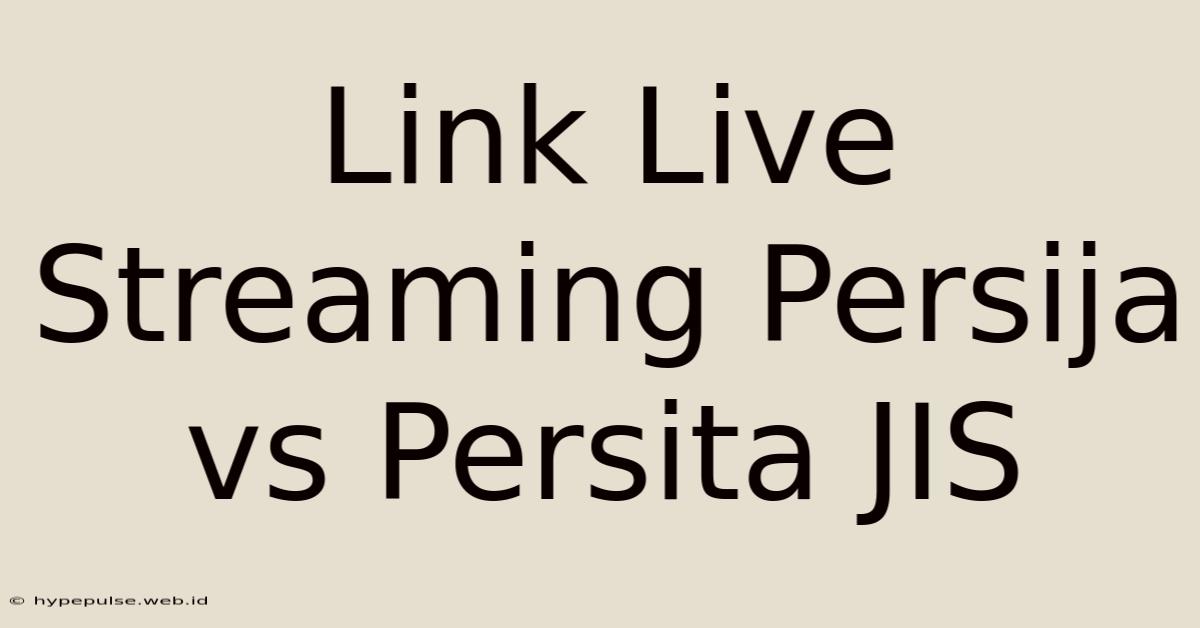 Link Live Streaming Persija Vs Persita JIS