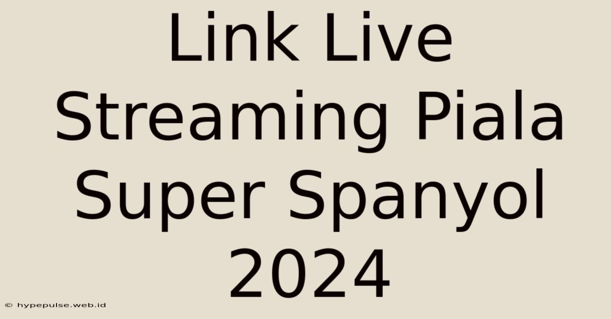 Link Live Streaming Piala Super Spanyol 2024