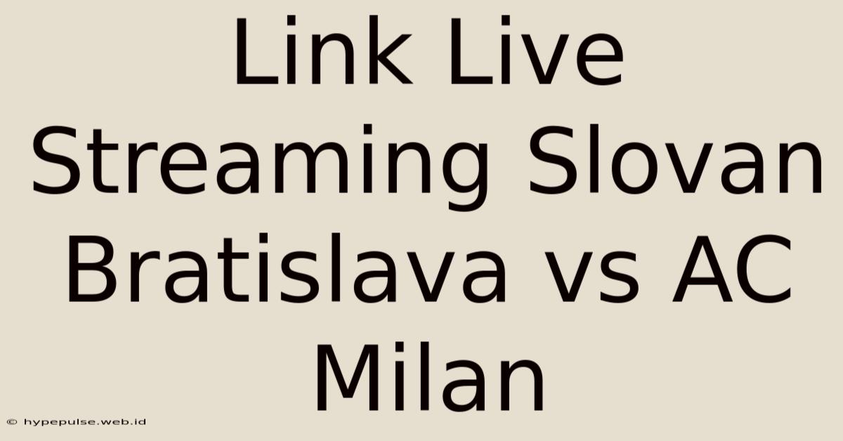 Link Live Streaming Slovan Bratislava Vs AC Milan