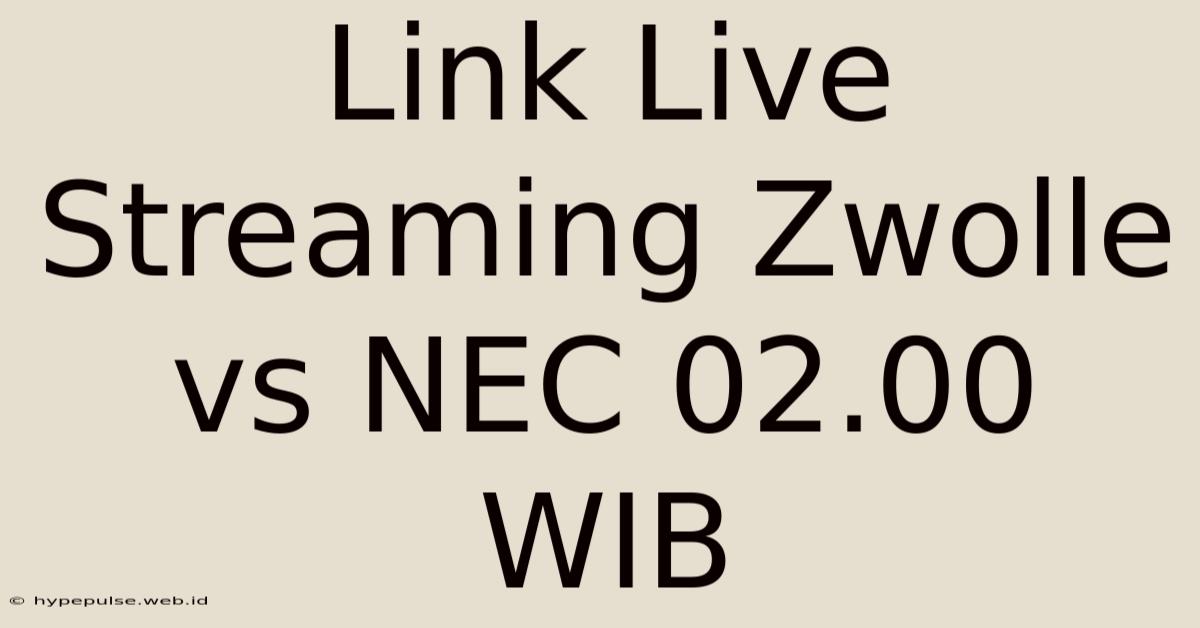 Link Live Streaming Zwolle Vs NEC 02.00 WIB