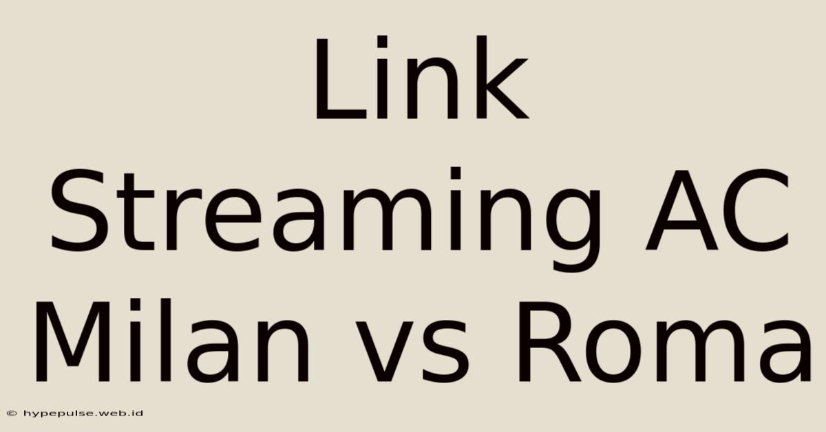 Link Streaming AC Milan Vs Roma