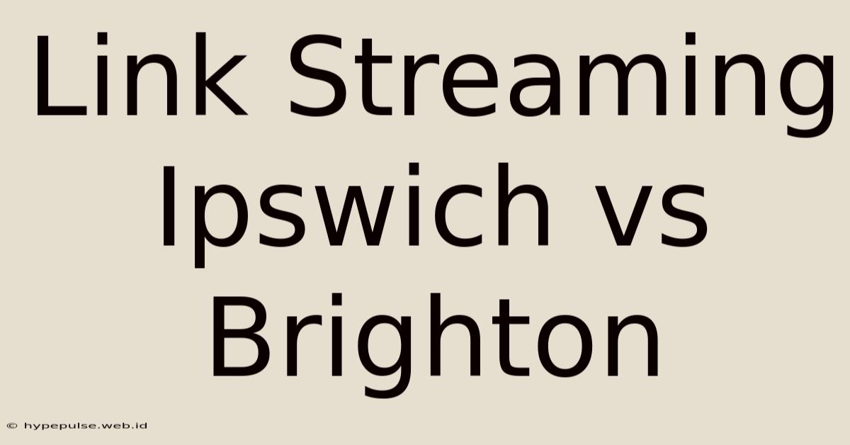 Link Streaming Ipswich Vs Brighton