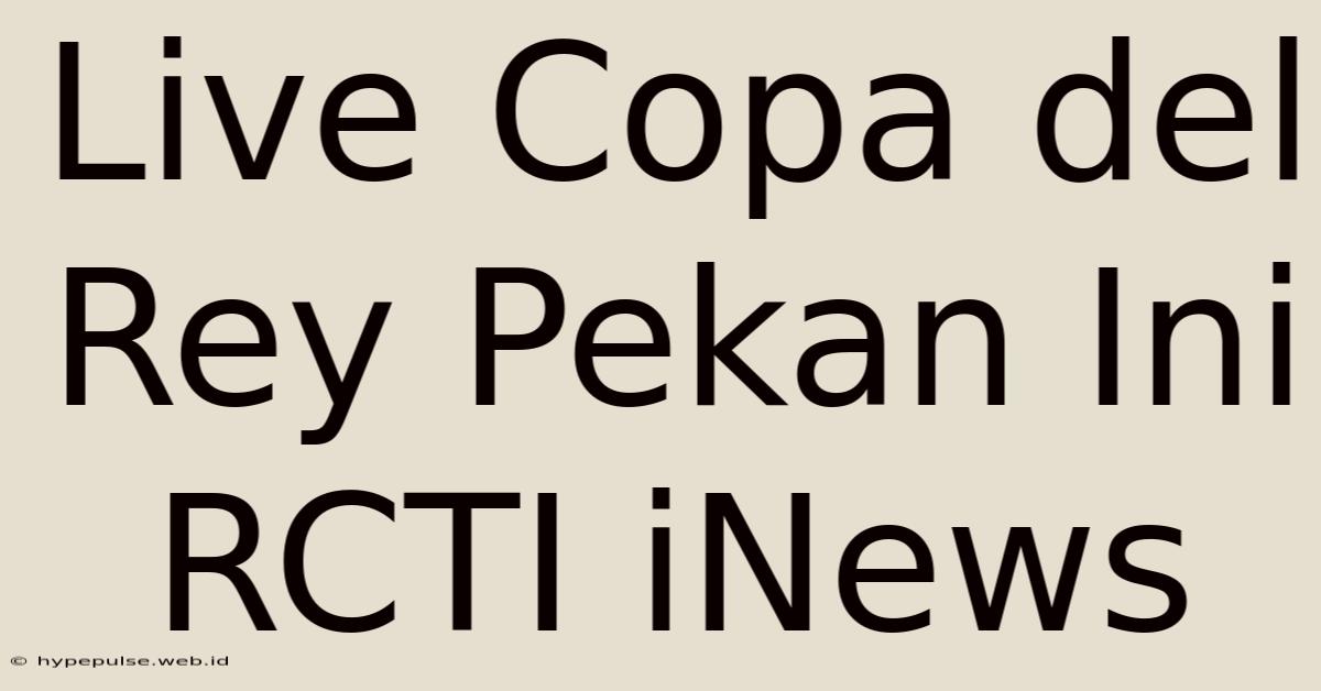 Live Copa Del Rey Pekan Ini RCTI INews