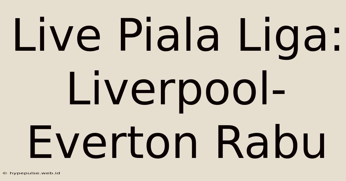 Live Piala Liga: Liverpool-Everton Rabu