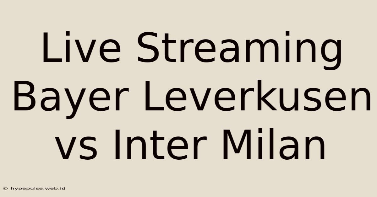 Live Streaming Bayer Leverkusen Vs Inter Milan