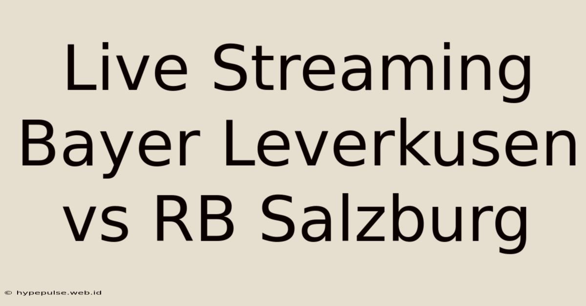 Live Streaming Bayer Leverkusen Vs RB Salzburg