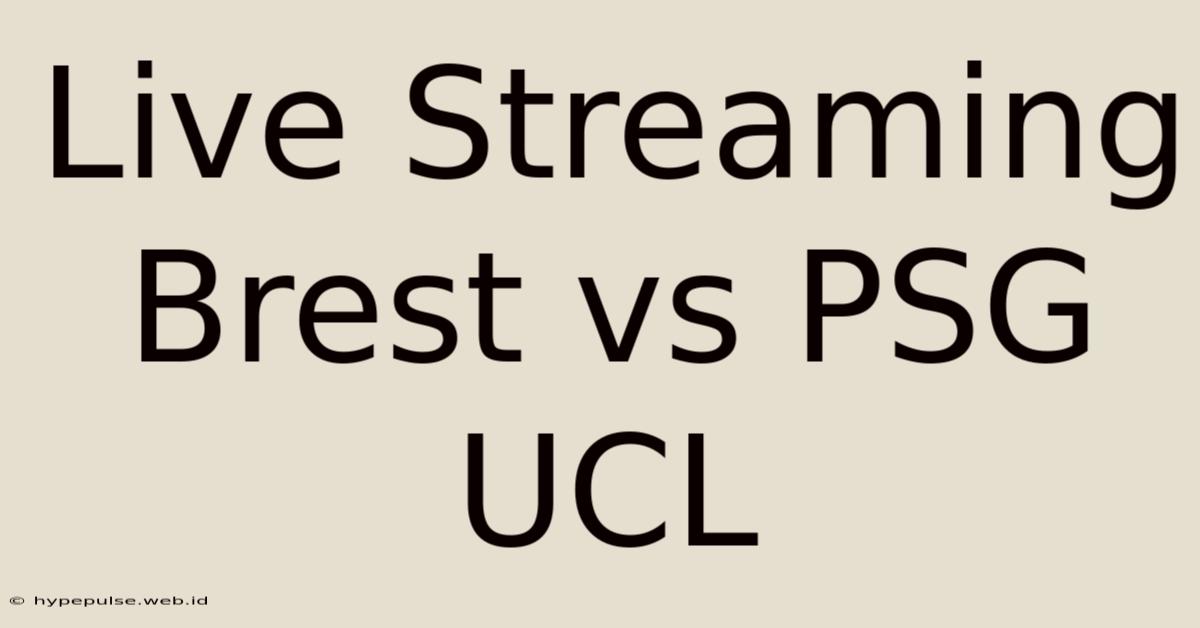 Live Streaming Brest Vs PSG UCL