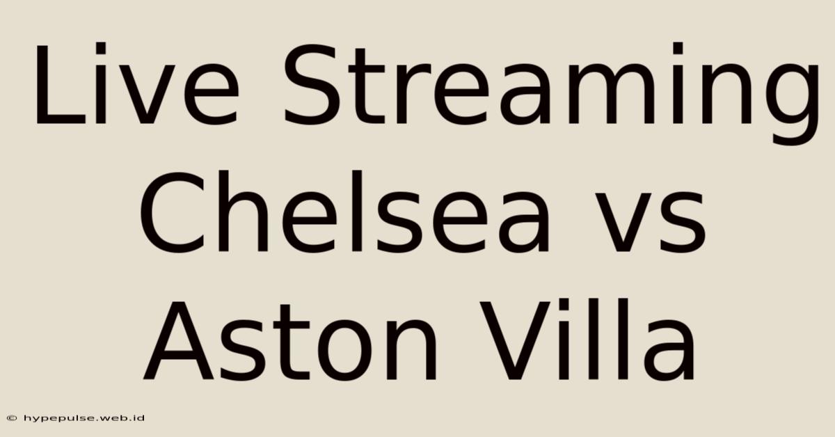 Live Streaming Chelsea Vs Aston Villa