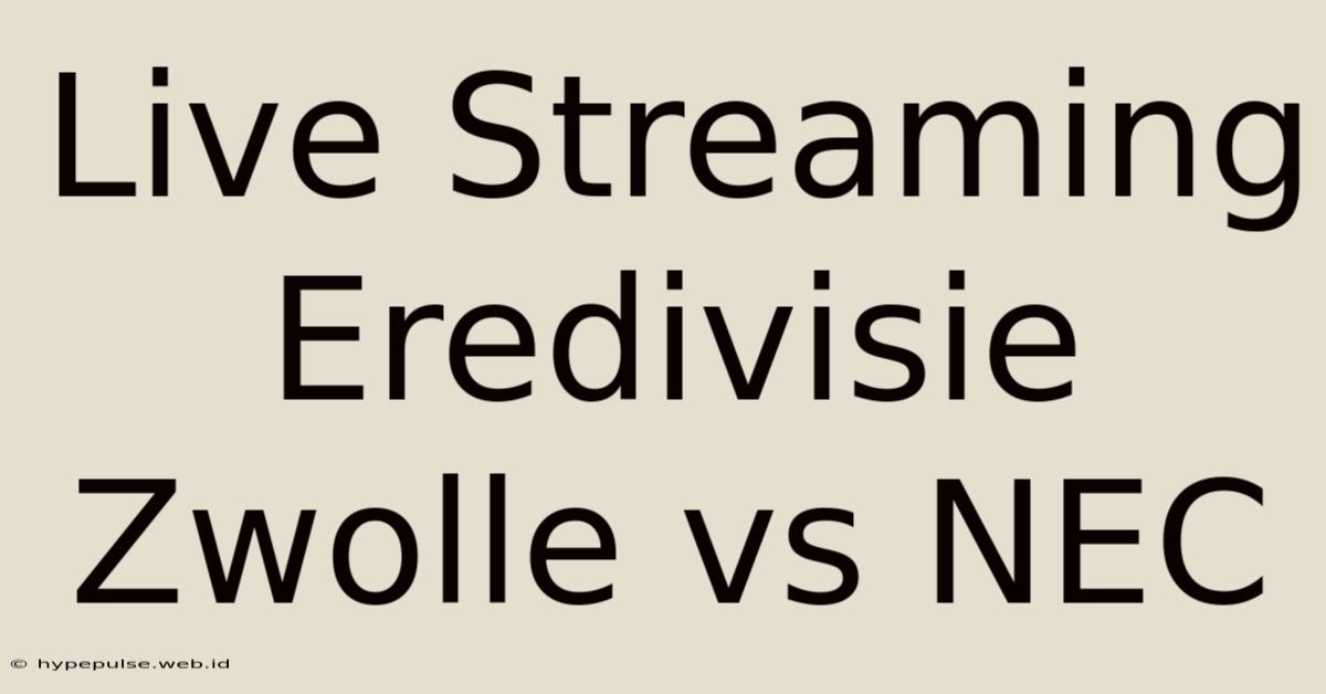 Live Streaming Eredivisie Zwolle Vs NEC