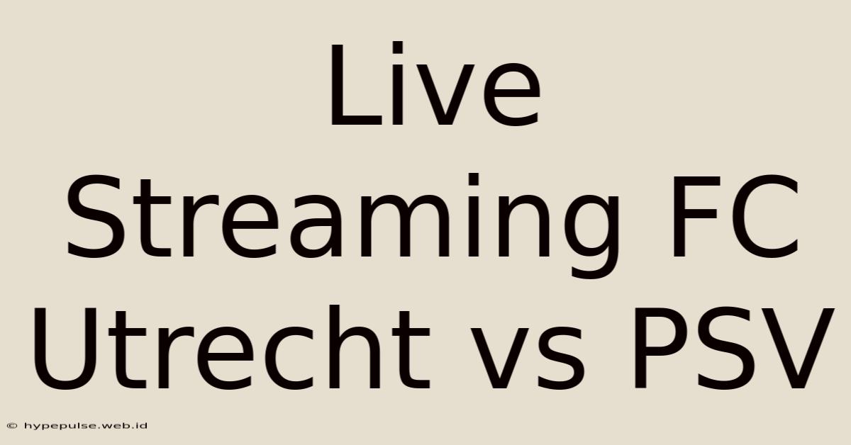 Live Streaming FC Utrecht Vs PSV