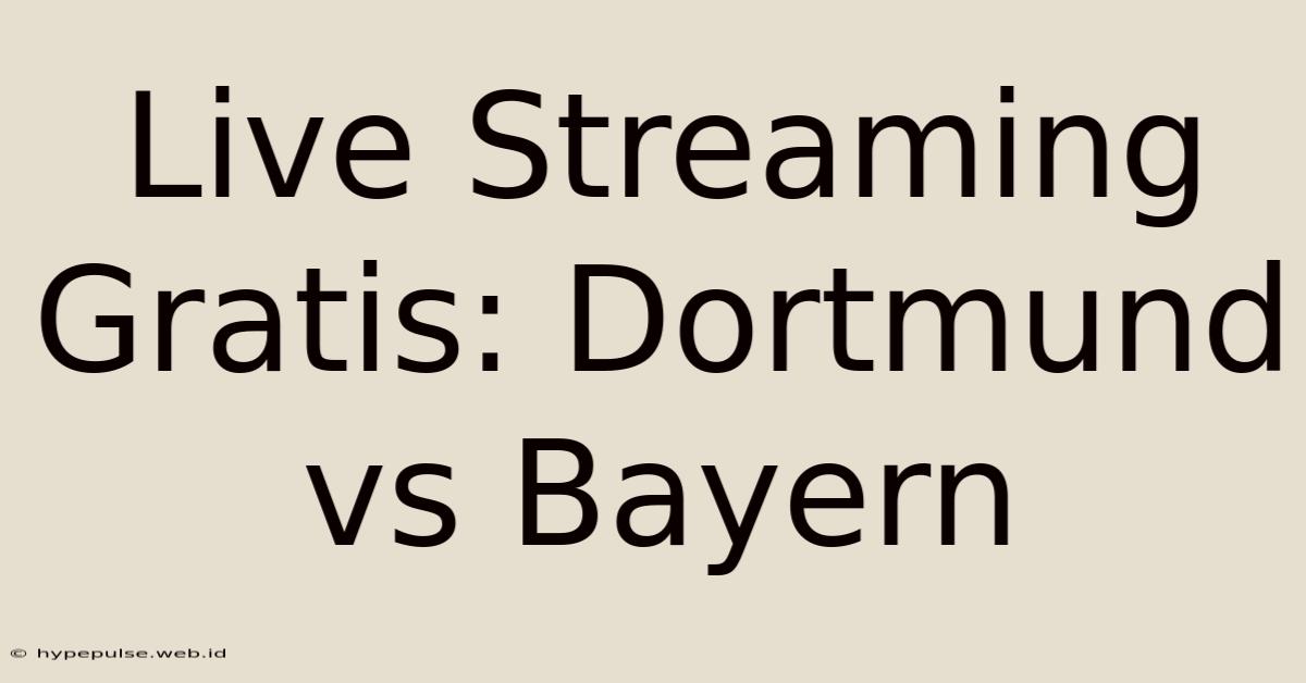 Live Streaming Gratis: Dortmund Vs Bayern