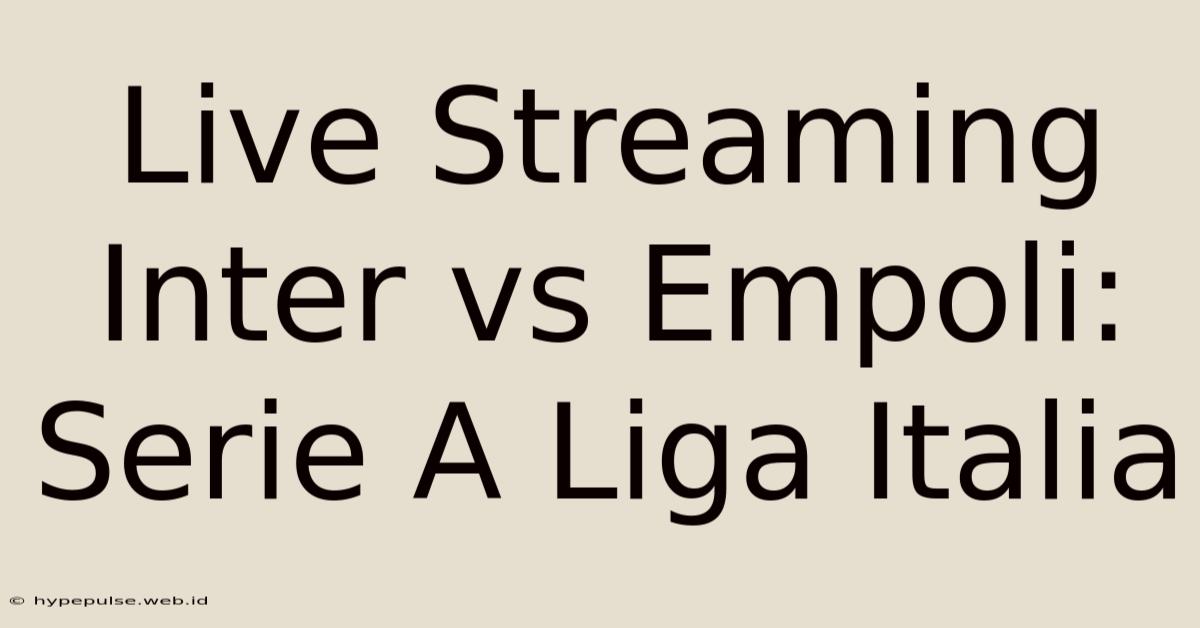 Live Streaming Inter Vs Empoli: Serie A Liga Italia