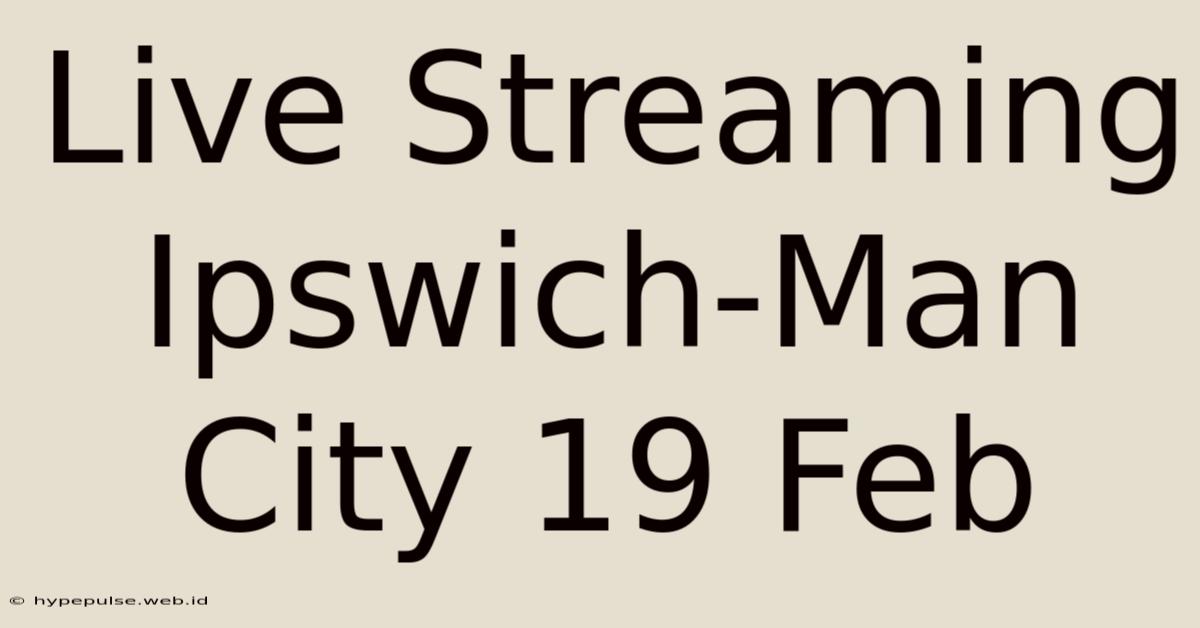 Live Streaming Ipswich-Man City 19 Feb