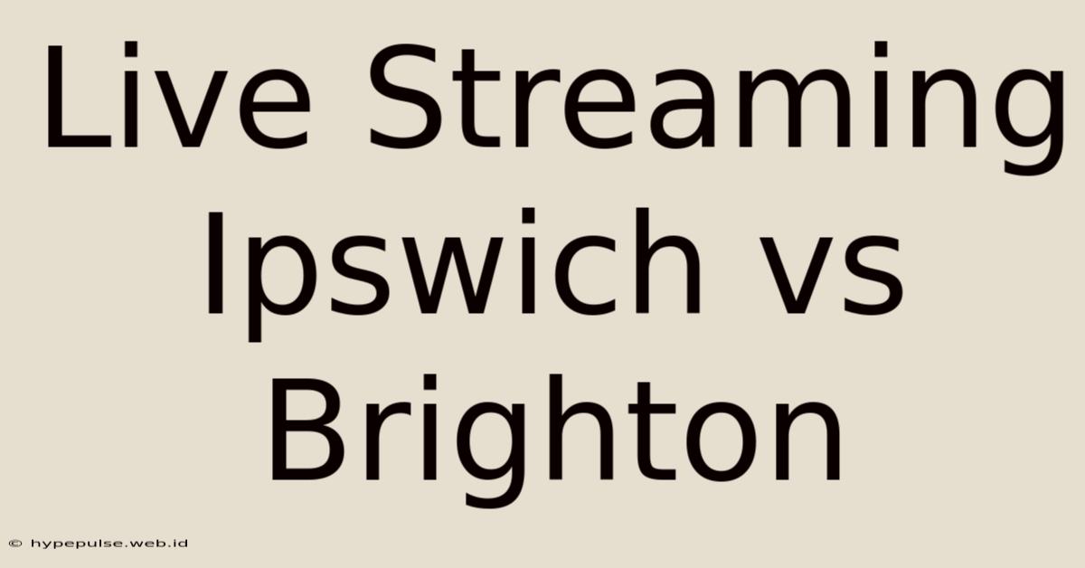 Live Streaming Ipswich Vs Brighton