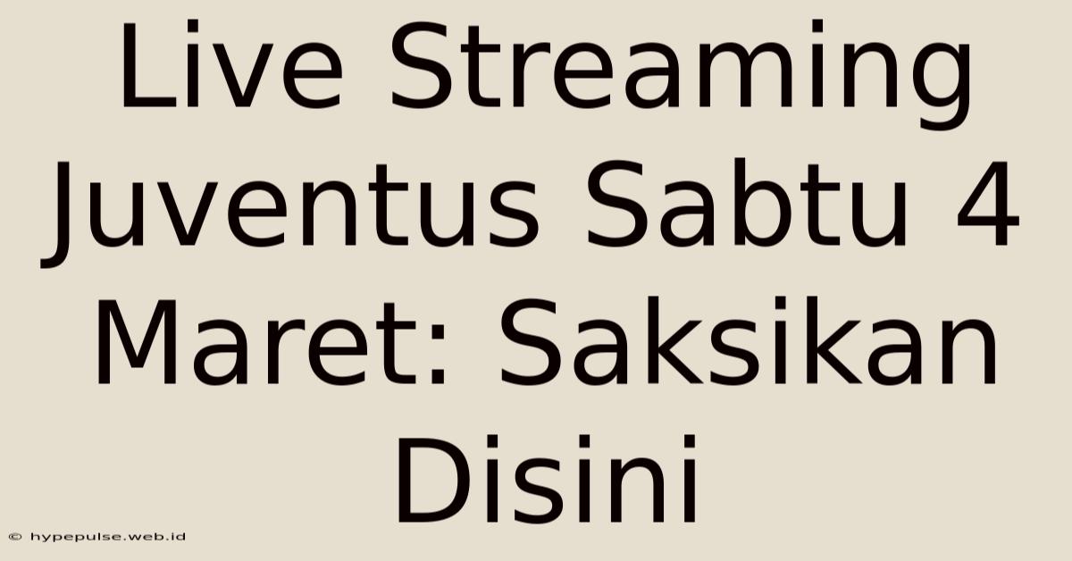 Live Streaming Juventus Sabtu 4 Maret: Saksikan Disini