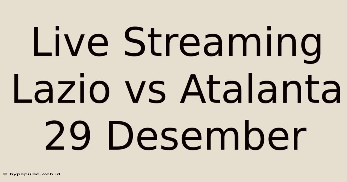 Live Streaming Lazio Vs Atalanta 29 Desember