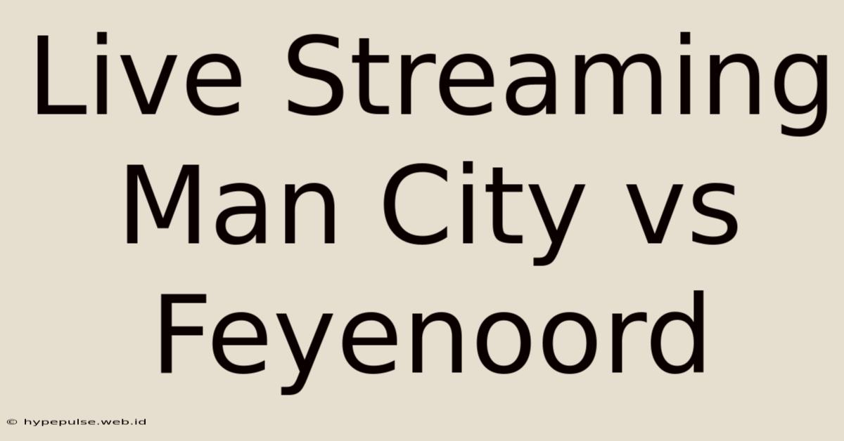 Live Streaming Man City Vs Feyenoord