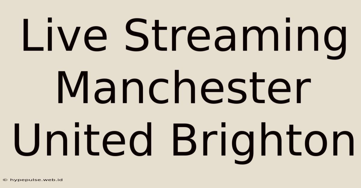 Live Streaming Manchester United Brighton