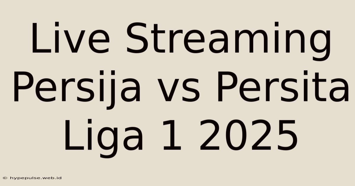 Live Streaming Persija Vs Persita Liga 1 2025