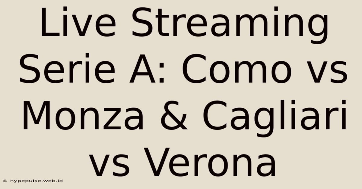 Live Streaming Serie A: Como Vs Monza & Cagliari Vs Verona