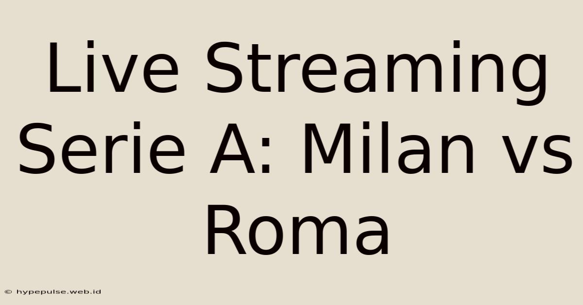 Live Streaming Serie A: Milan Vs Roma