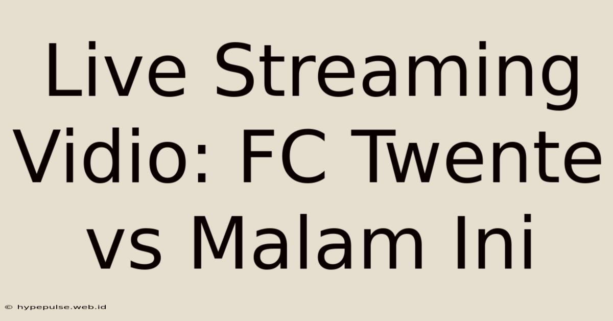 Live Streaming Vidio: FC Twente Vs Malam Ini