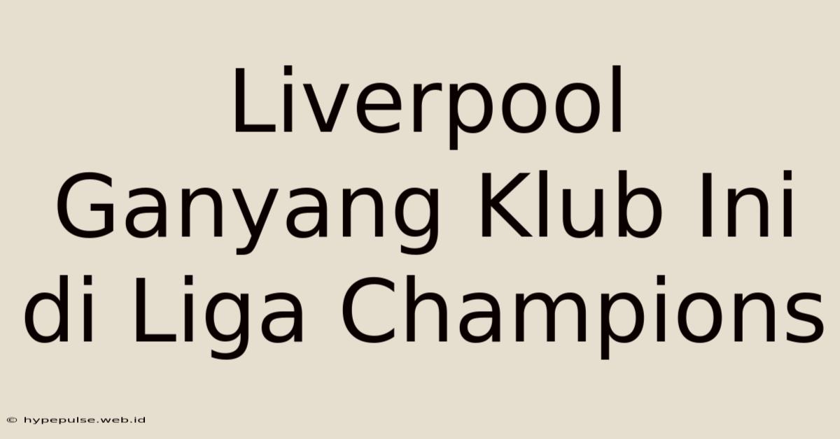 Liverpool Ganyang Klub Ini Di Liga Champions