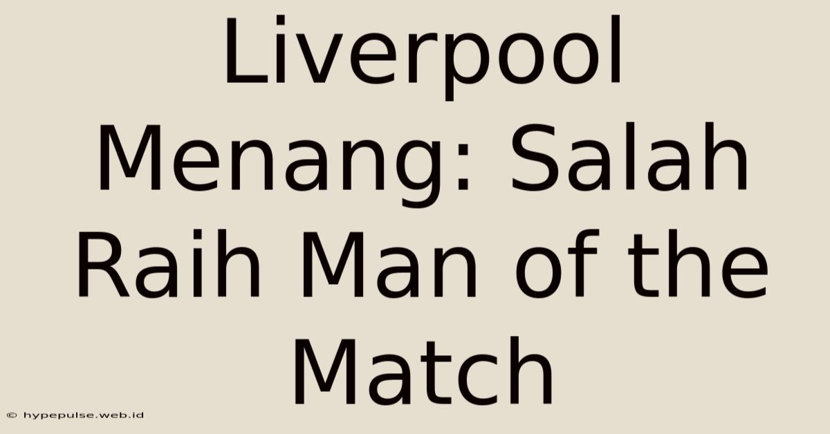 Liverpool Menang: Salah Raih Man Of The Match