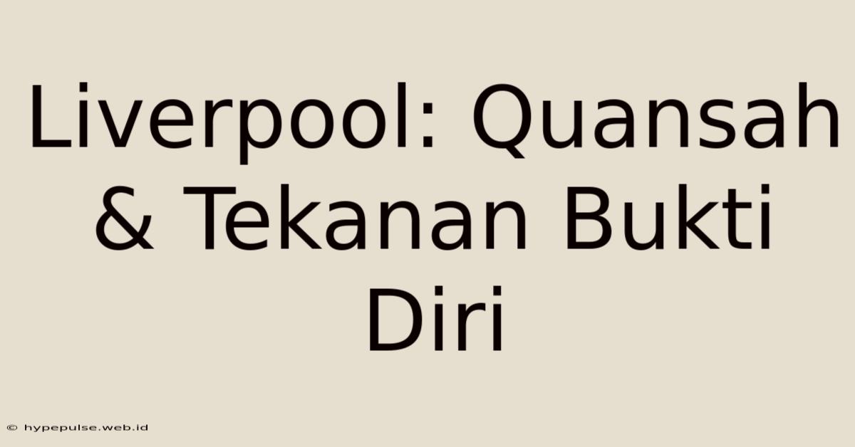 Liverpool: Quansah & Tekanan Bukti Diri