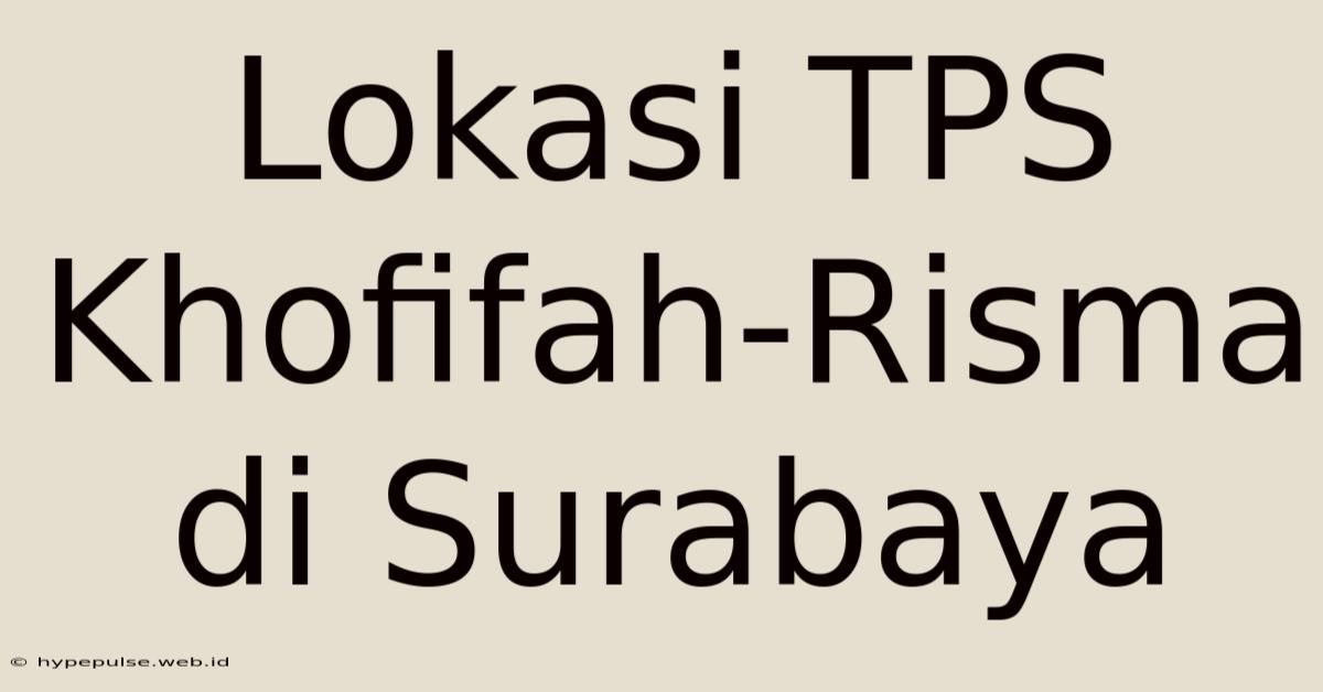 Lokasi TPS Khofifah-Risma Di Surabaya