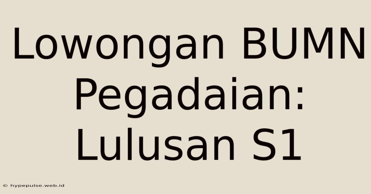 Lowongan BUMN Pegadaian: Lulusan S1