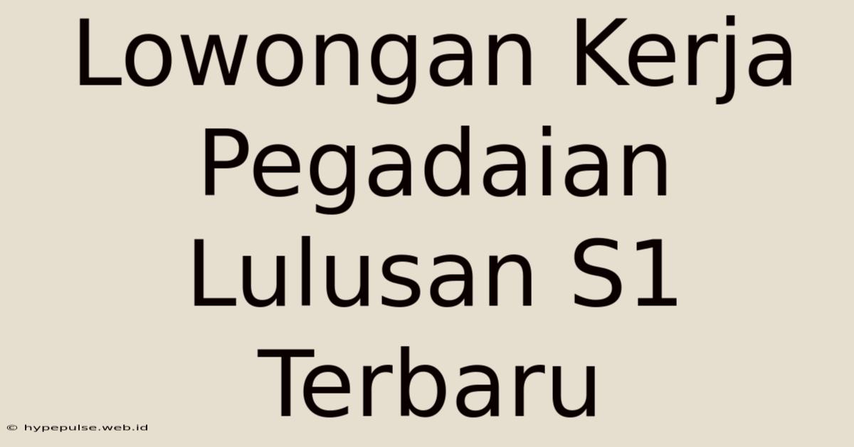 Lowongan Kerja Pegadaian Lulusan S1 Terbaru