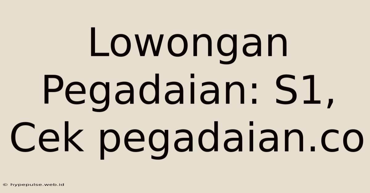 Lowongan Pegadaian: S1, Cek Pegadaian.co