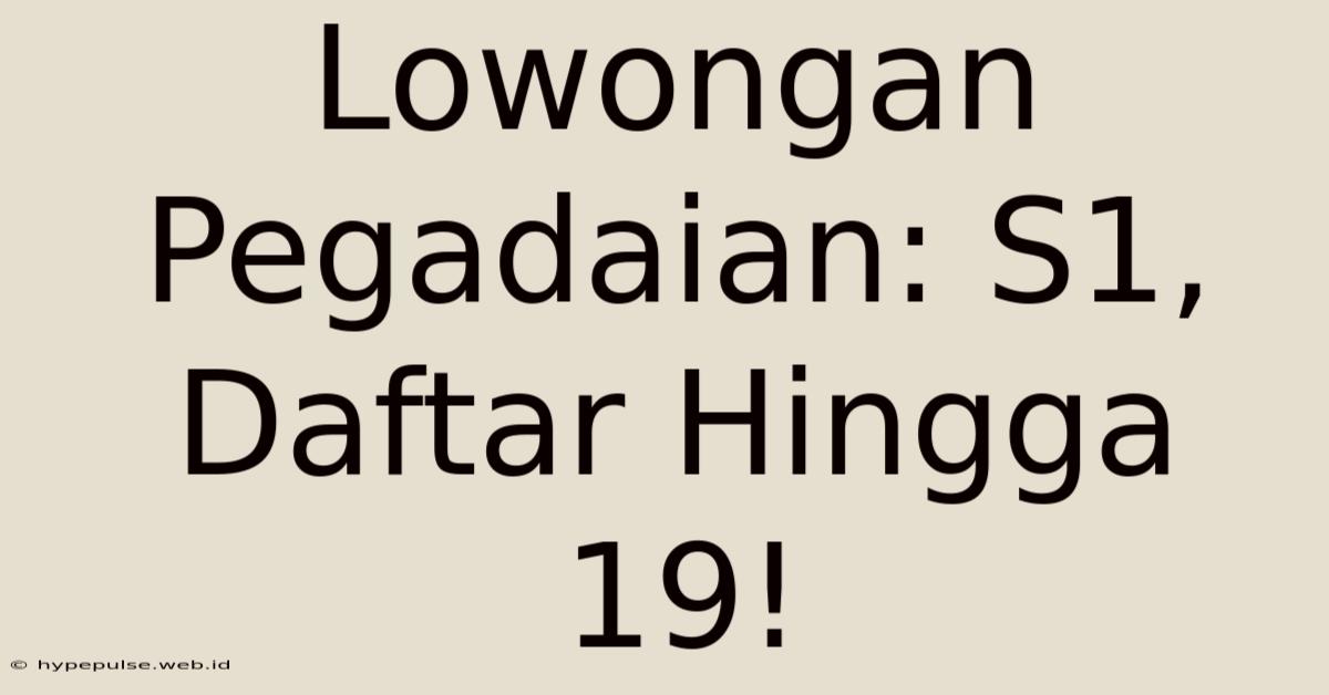 Lowongan Pegadaian: S1, Daftar Hingga 19!