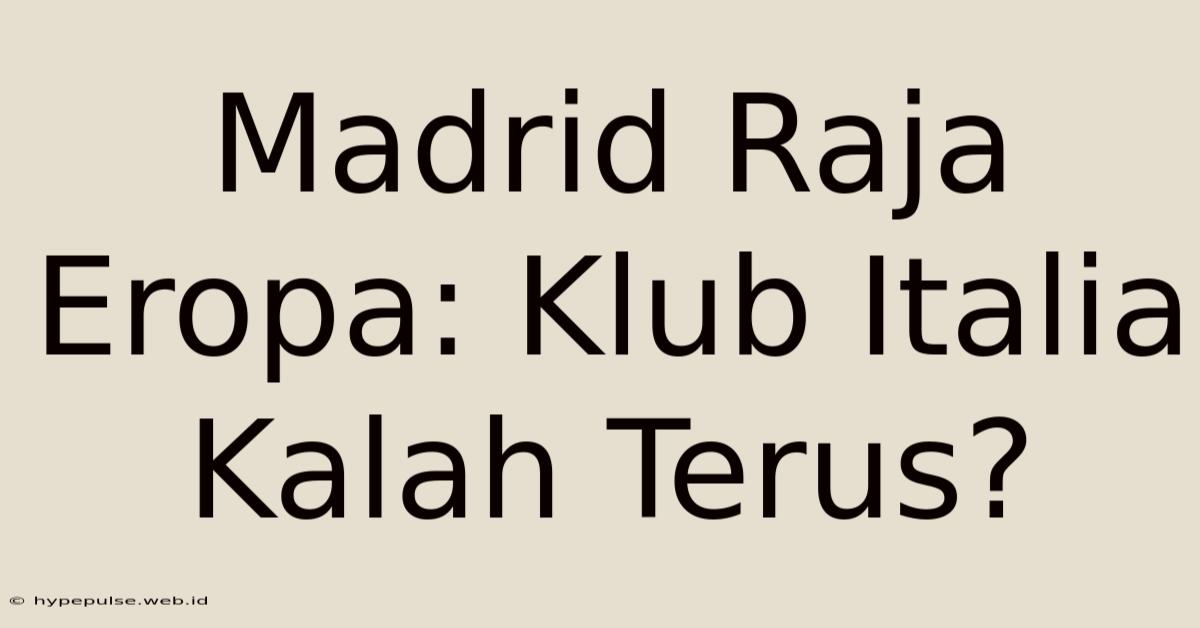 Madrid Raja Eropa: Klub Italia Kalah Terus?