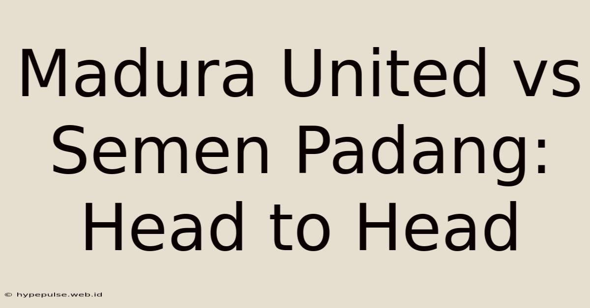 Madura United Vs Semen Padang: Head To Head