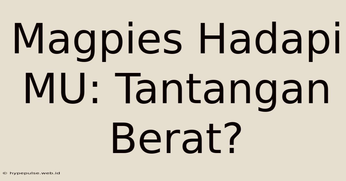 Magpies Hadapi MU: Tantangan Berat?