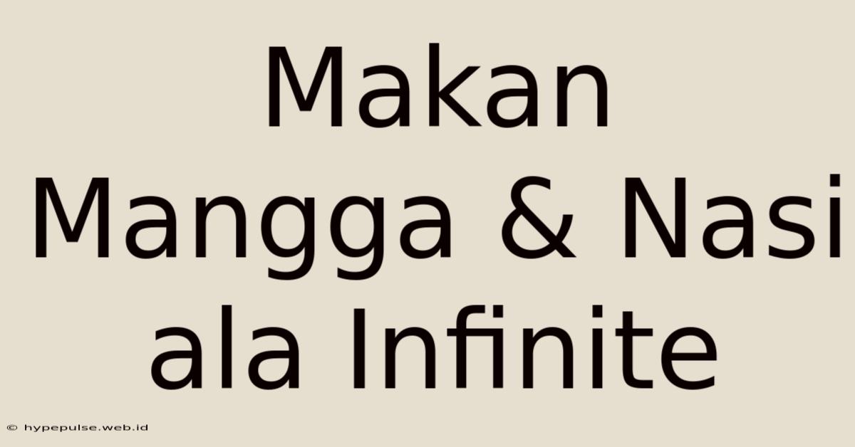 Makan Mangga & Nasi Ala Infinite