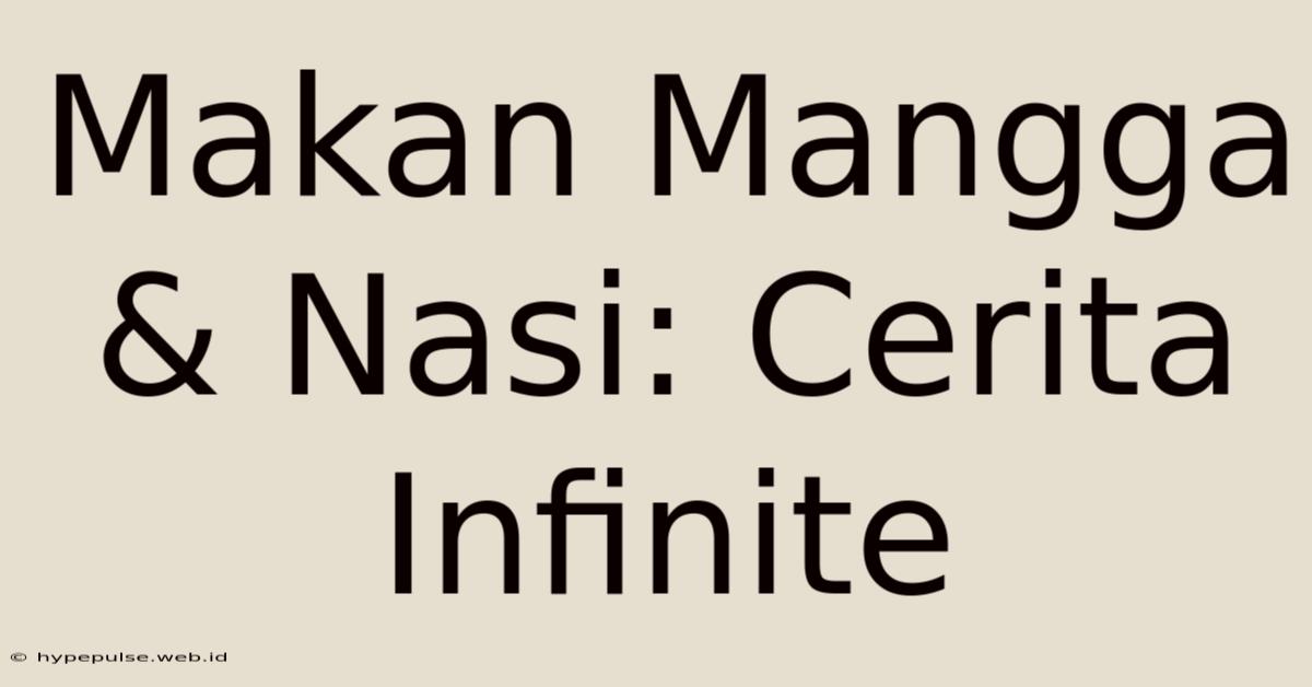 Makan Mangga & Nasi: Cerita Infinite