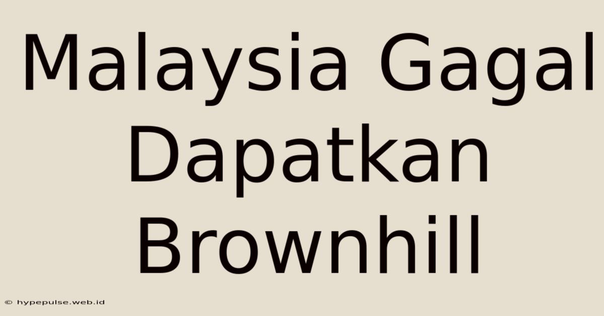 Malaysia Gagal Dapatkan Brownhill